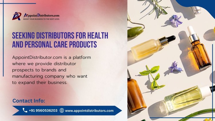 Seeking Distributors for Health and Personal Care Products