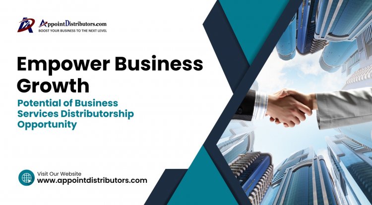 Empower Business Growth: Potential of Business Services Distributorship Opportunity