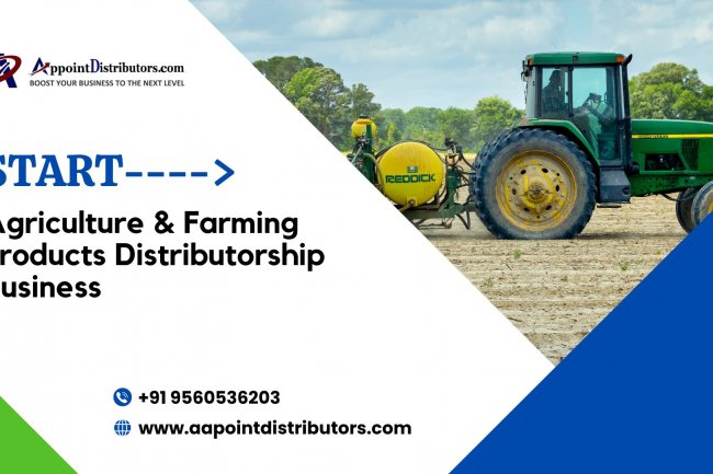 How to Start Agriculture & Farming Products Distributorship Business Opportunities in Pan India