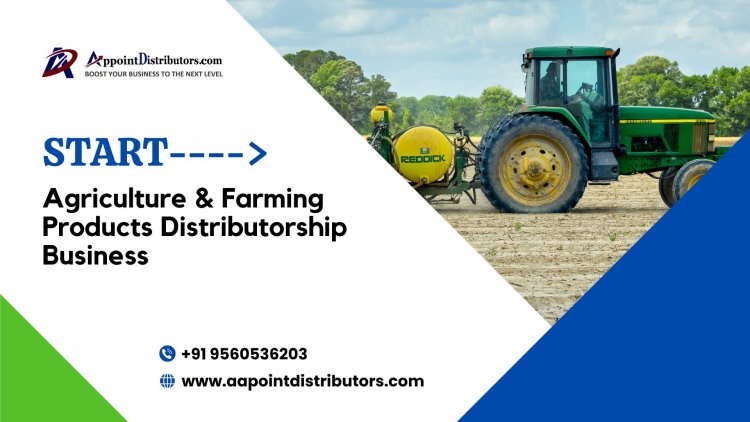 How to Start Agriculture & Farming Products Distributorship Business Opportunities in Pan India