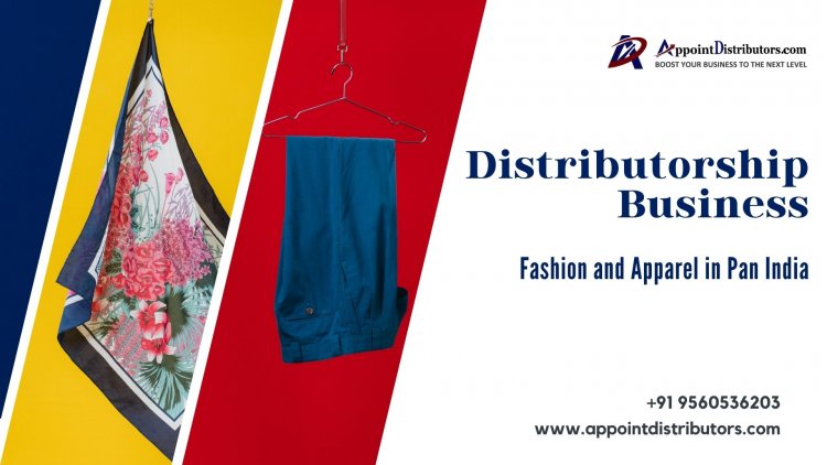How to Start your Distributorship Business in Fashion and Apparel in Pan India