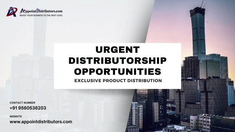 Urgent Distributorship Opportunities for Exclusive Product Distribution