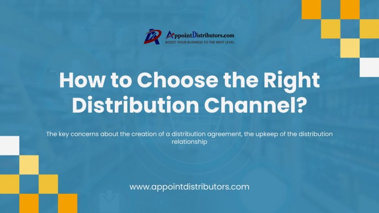 How to Choose the Right Distribution Channel?