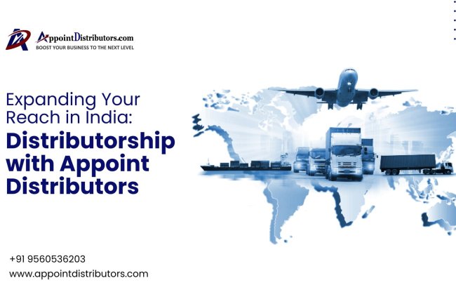 Expanding Your Reach in India: Distributorship with Appoint Distributors