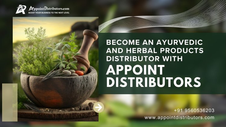 Become an Ayurvedic and Herbal Products Distributor with Appoint Distributors
