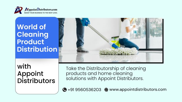 World of Cleaning Product Distribution with Appoint Distributors