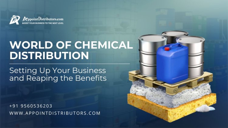 World of Chemical Distribution- Setting Up Your Business and Reaping the Benefits