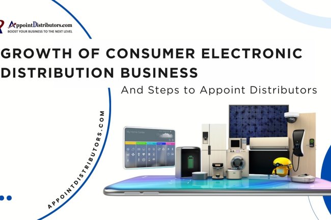 Growth of Consumer Electronic Distribution Business and Steps to Appoint Distributors