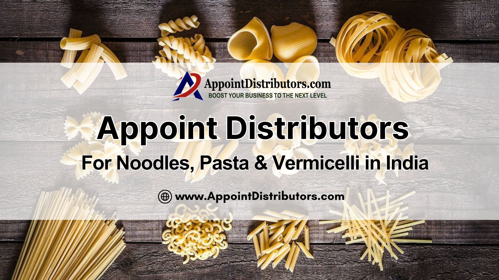 Appoint Distributors for Noodles, Pasta and Vermicelli in India
