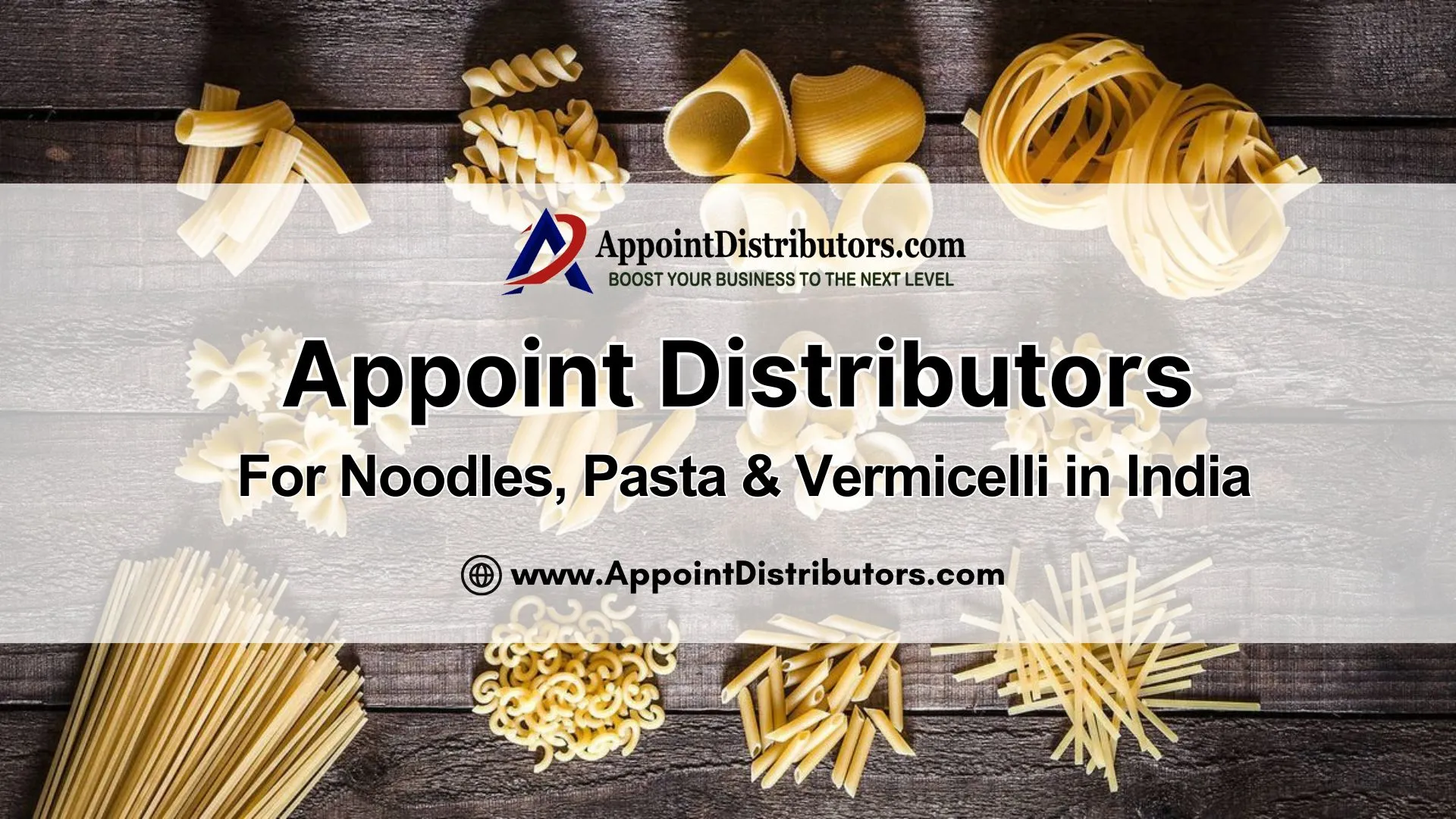 Appoint Distributors for Noodles, Pasta and Vermicelli in India